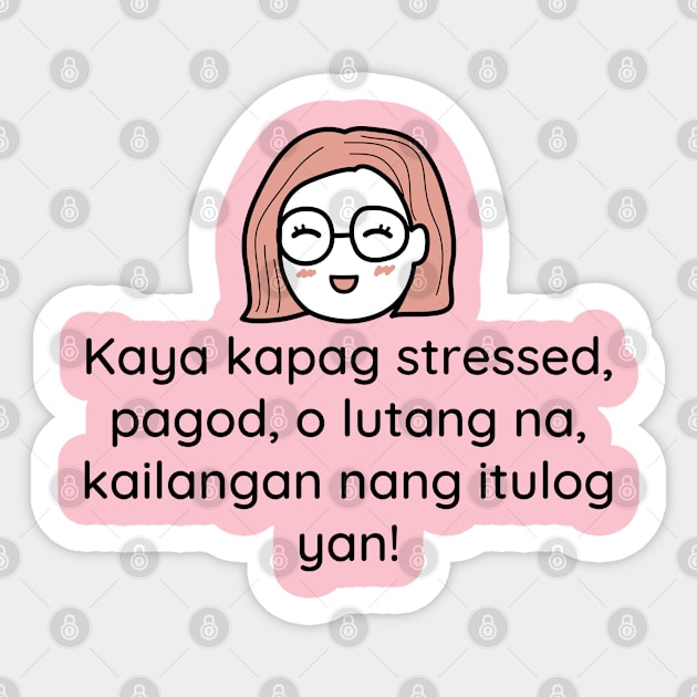 Pinoy Tagalog funny statement - Kaya kapag stressed, pagod o lutang na, kailangan nang itulog yan! Sticker by CatheBelan